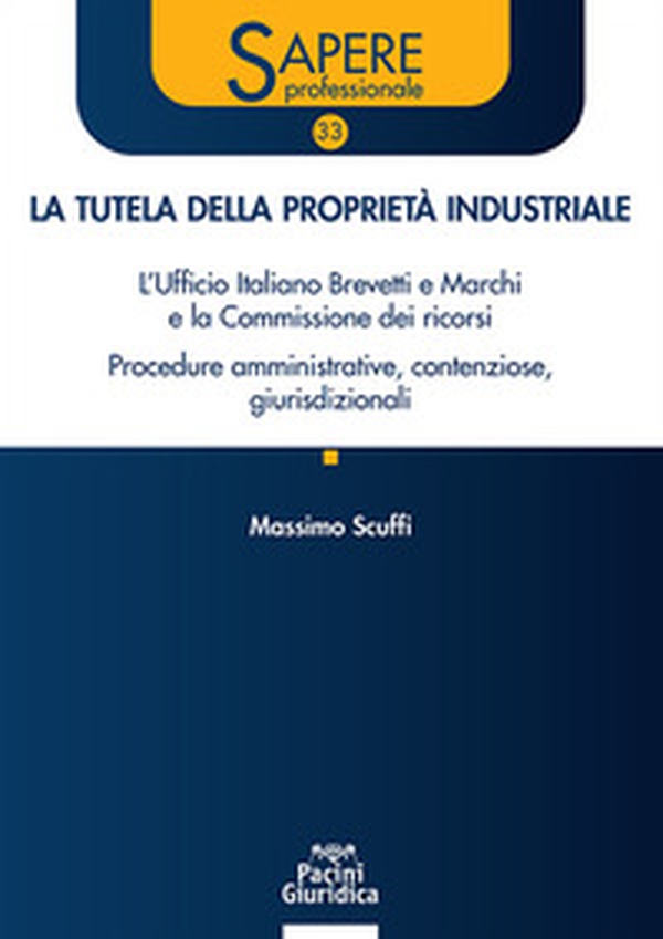 La tutela della proprietà industriale. L'Ufficio Italiano Brevetti e Marchi e la Commissione dei ricorsi. Procedure amministrative, contenziose, giurisdizionali - Librerie.coop La tutela della proprietà industriale. L'Ufficio Italiano Brevetti e Marchi e la Commissione dei ricorsi. Procedure amministrative, contenziose, giurisdizionali - Librerie.coop