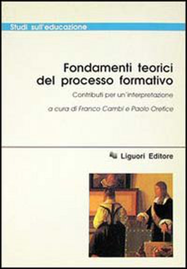 Fondamenti teorici del processo formativo. Contributi per un'interpretazione - Librerie.coop Fondamenti teorici del processo formativo. Contributi per un'interpretazione - Librerie.coop
