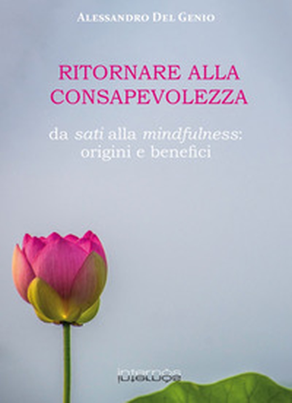 Ritornare alla consapevolezza. Da sati alla mindfulness: origine e benefici - Librerie.coop Ritornare alla consapevolezza. Da sati alla mindfulness: origine e benefici - Librerie.coop