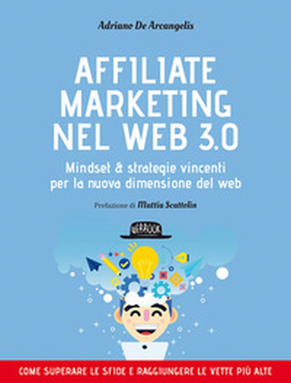 Affiliate marketing nel Web 3.0. Mindset e strategie vincenti per la nuova dimensione del web - Librerie.coop Affiliate marketing nel Web 3.0. Mindset e strategie vincenti per la nuova dimensione del web - Librerie.coop