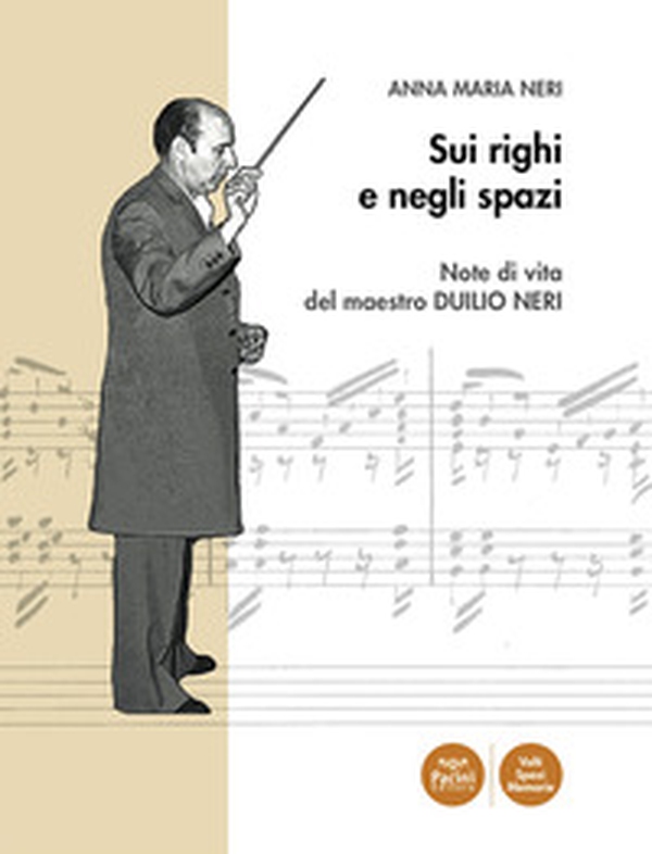 Sui righi e negli spazi. Note di vita del maestro Duilio Neri - Librerie.coop Sui righi e negli spazi. Note di vita del maestro Duilio Neri - Librerie.coop