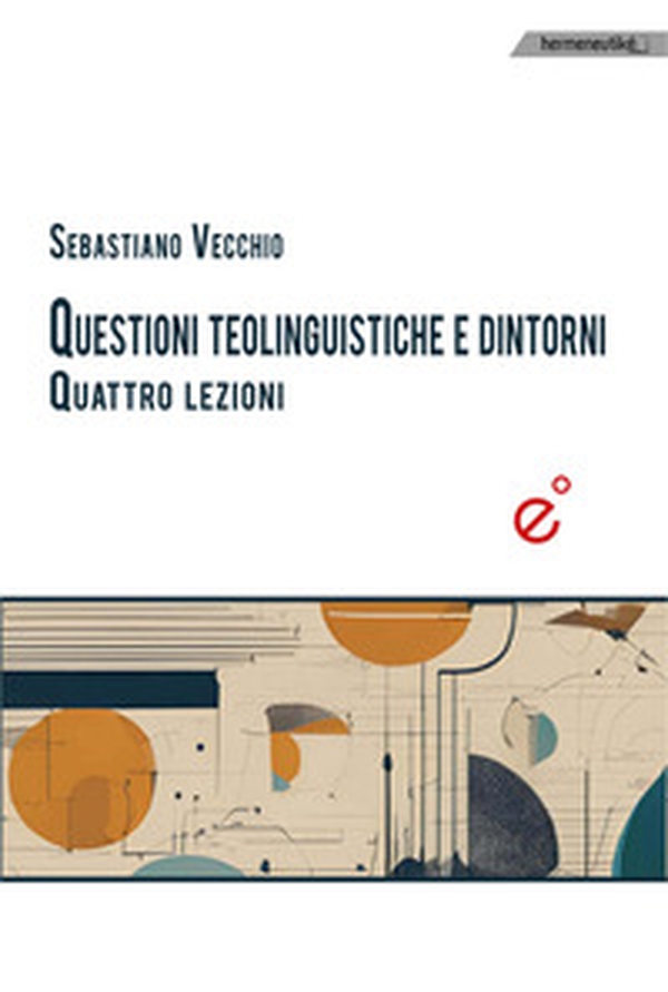 Questioni teolinguistiche e dintorni. Quattro lezioni - Librerie.coop Questioni teolinguistiche e dintorni. Quattro lezioni - Librerie.coop