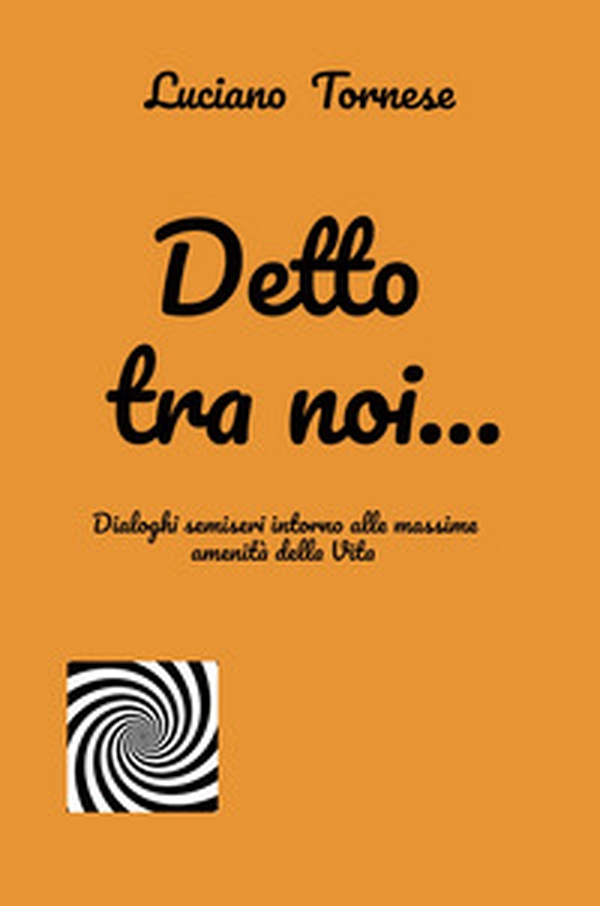 Detto tra noi... Dialoghi semiseri intorno alle massime amenità della vita - Librerie.coop Detto tra noi... Dialoghi semiseri intorno alle massime amenità della vita - Librerie.coop
