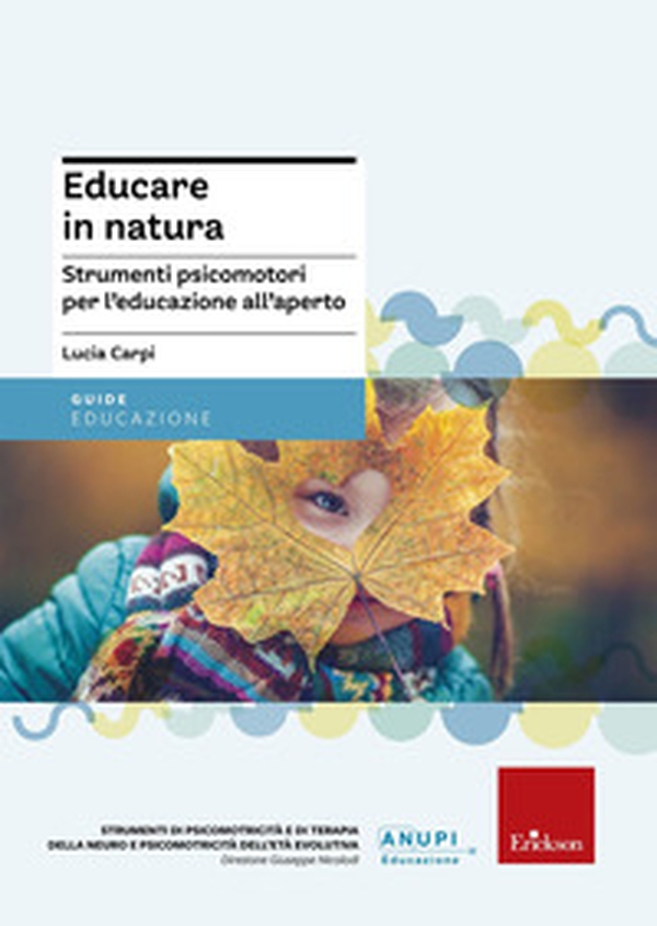 Educare in natura. Strumenti psicomotori per l'educazione all'aperto - Librerie.coop Educare in natura. Strumenti psicomotori per l'educazione all'aperto - Librerie.coop