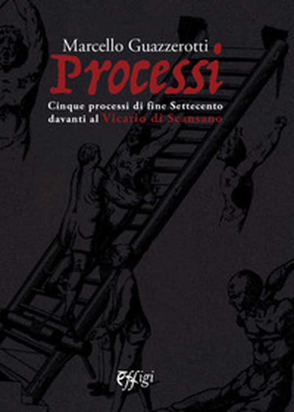 Processi. Cinque processi di fine Settecento davanti al Vicario di Scansano - Librerie.coop Processi. Cinque processi di fine Settecento davanti al Vicario di Scansano - Librerie.coop