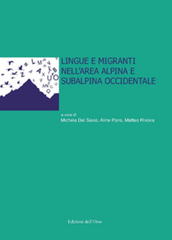 Lingue e migranti nell'area alpina e subalpina occidentale - Librerie.coop Lingue e migranti nell'area alpina e subalpina occidentale - Librerie.coop