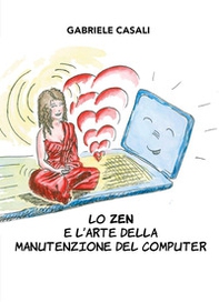 Lo zen e l'arte della manutenzione del computer - Librerie.coop