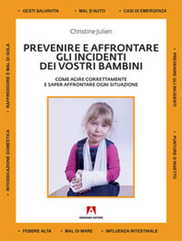 Prevenire e affrontare gli incidenti dei vostri bambini. Come agire correttamente e saper affrontare ogni situazione - Librerie.coop Prevenire e affrontare gli incidenti dei vostri bambini. Come agire correttamente e saper affrontare ogni situazione - Librerie.coop