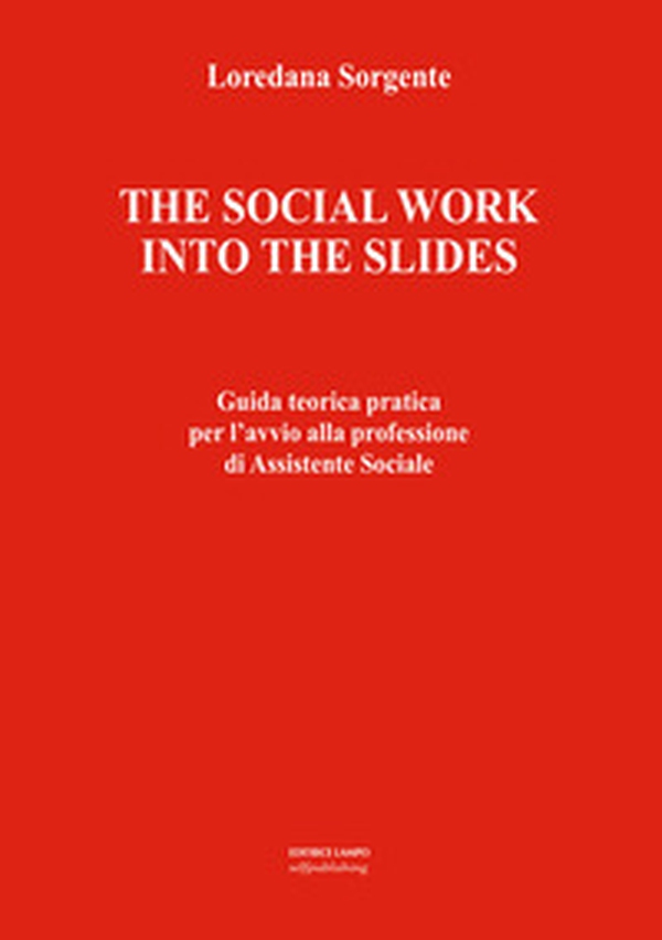 The social work into the slides. Guida teorica pratica per l'avvio alla professione di assistente sociale - Librerie.coop The social work into the slides. Guida teorica pratica per l'avvio alla professione di assistente sociale - Librerie.coop