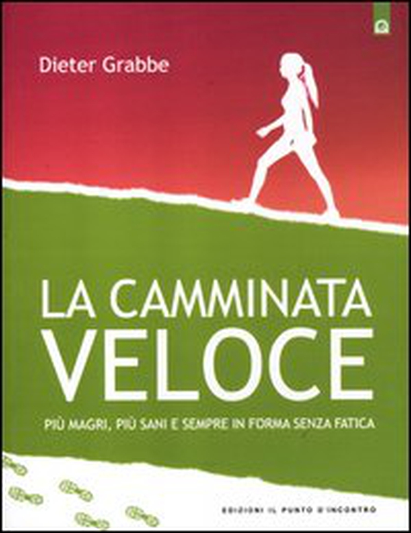 La camminata veloce. Più magri, più sani e sempre in forma senza sforzo - Librerie.coop La camminata veloce. Più magri, più sani e sempre in forma senza sforzo - Librerie.coop