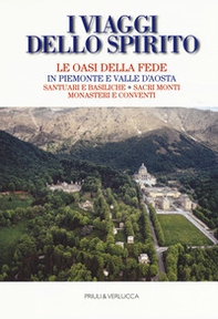 I viaggi dello spirito. Le oasi della fede in Piemonte e Valle d'Aosta. Santuari e basiliche. Sacri monti. Monasteri e conventi - Librerie.coop
