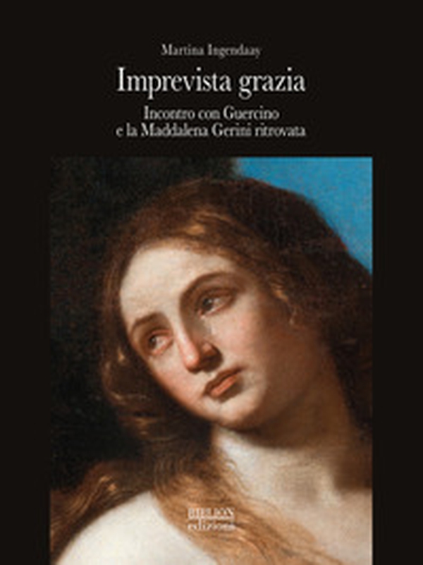 Imprevista grazia. Incontro con Guercino e la Maddalena Gerini ritrovata - Librerie.coop Imprevista grazia. Incontro con Guercino e la Maddalena Gerini ritrovata - Librerie.coop