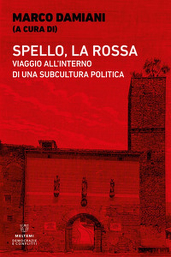 Spello, la Rossa. Viaggio all'interno di una subcultura politica - Librerie.coop Spello, la Rossa. Viaggio all'interno di una subcultura politica - Librerie.coop