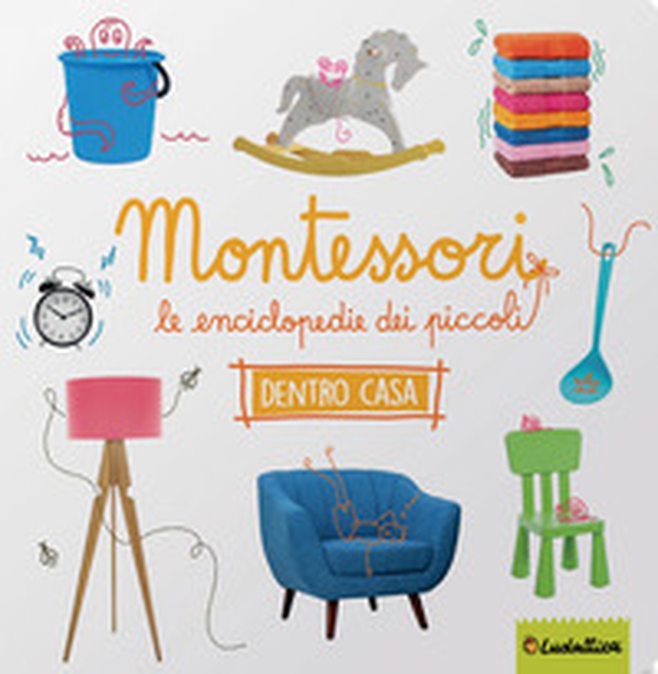 Dentro casa. Montessori. Le enciclopedie dei piccoli - Librerie.coop Dentro casa. Montessori. Le enciclopedie dei piccoli - Librerie.coop