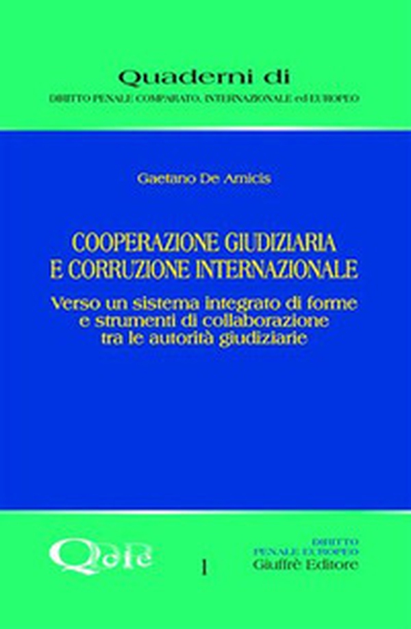 Cooperazione giudiziaria e corruzione internazionale. Verso un sistema integrato di forme e strumenti di collaborazione tra le autorità giudiziarie - Librerie.coop Cooperazione giudiziaria e corruzione internazionale. Verso un sistema integrato di forme e strumenti di collaborazione tra le autorità giudiziarie - Librerie.coop