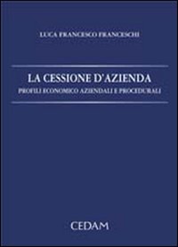 La cessione d'azienda. Profili economico aziendali e procedurali - Librerie.coop La cessione d'azienda. Profili economico aziendali e procedurali - Librerie.coop