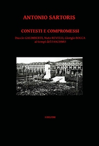 Contesti e compromessi. Duccio Galimberti, Nuto Revelli, Giorgio Bocca ai tempi del fascismo - Librerie.coop