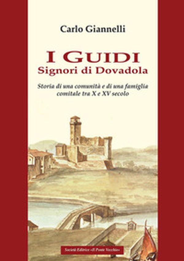 I Guidi. Signori di Dovadola. Storia di una comunità e di una famiglia comitale tra X e XV Secolo - Librerie.coop I Guidi. Signori di Dovadola. Storia di una comunità e di una famiglia comitale tra X e XV Secolo - Librerie.coop