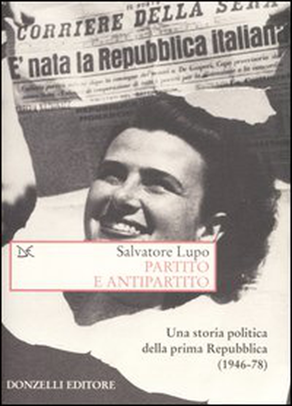 Partito e antipartito. Una storia politica delle prima Repubblica (1946-78) - Librerie.coop Partito e antipartito. Una storia politica delle prima Repubblica (1946-78) - Librerie.coop