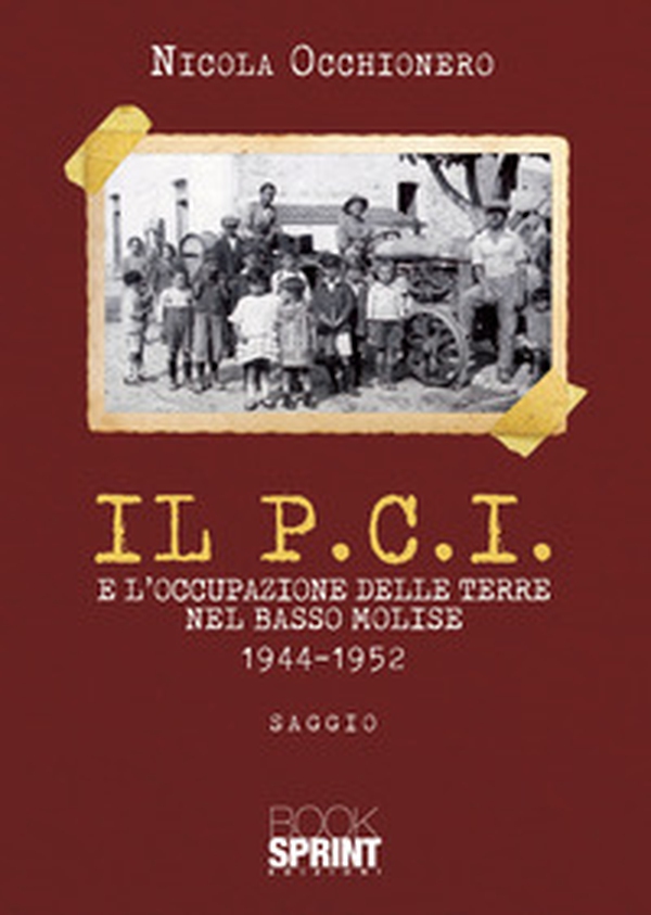 Il P.C.I. e l'occupazione delle terre nel Basso Molise 1944-1952 - Librerie.coop Il P.C.I. e l'occupazione delle terre nel Basso Molise 1944-1952 - Librerie.coop