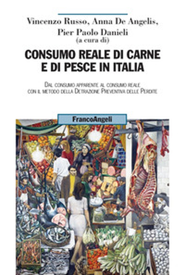 Consumo reale di carne e di pesce in Italia. Dal consumo apparente al consumo reale col metodo della detrazione preventiva delle perdite - Librerie.coop Consumo reale di carne e di pesce in Italia. Dal consumo apparente al consumo reale col metodo della detrazione preventiva delle perdite - Librerie.coop