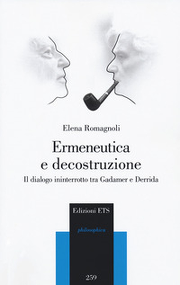 Ermeneutica e decostruzione. Il dialogo ininterrotto tra Gadamer e Derrida - Librerie.coop Ermeneutica e decostruzione. Il dialogo ininterrotto tra Gadamer e Derrida - Librerie.coop