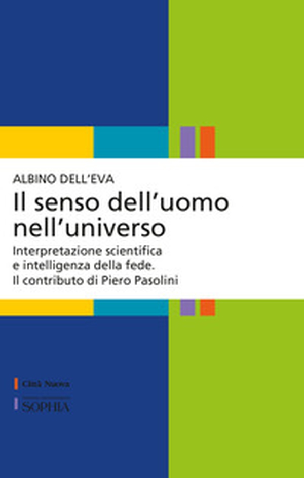 Il senso dell'uomo nell'universo. Interpretazione scientifica e intelligenza della fede. Il contributo di Piero Pasolini - Librerie.coop Il senso dell'uomo nell'universo. Interpretazione scientifica e intelligenza della fede. Il contributo di Piero Pasolini - Librerie.coop