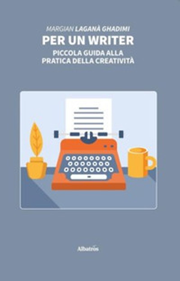 Per un writer. Piccola guida alla pratica della creatività - Librerie.coop Per un writer. Piccola guida alla pratica della creatività - Librerie.coop