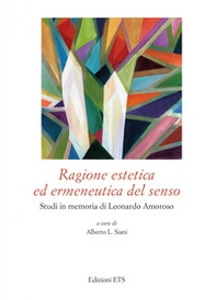 Ragione estetica ed ermeneutica del senso. Studi in memoria di Leonardo Amoroso - Librerie.coop
