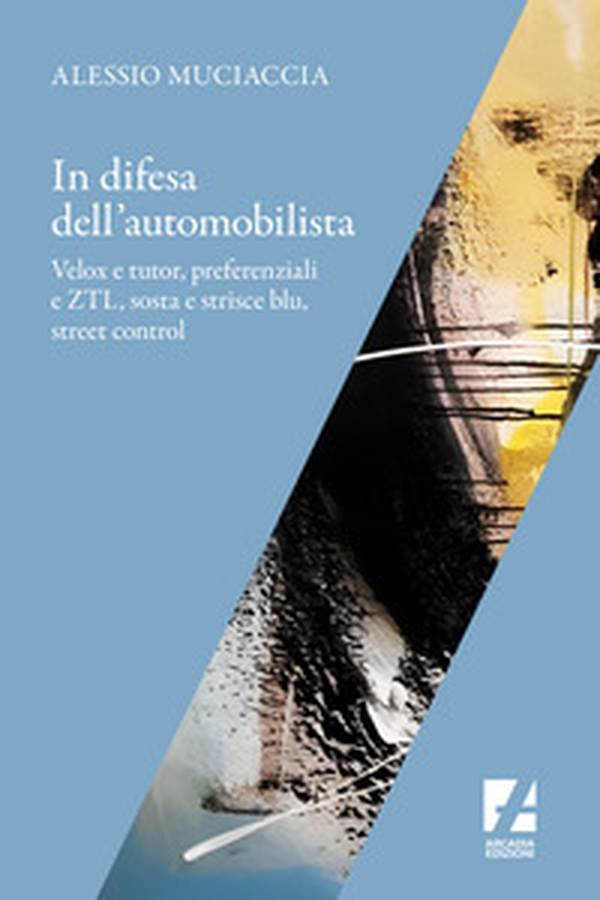 In difesa dell'automobilista. Velox e tutor, preferenziali e ZTL, sosta e strisce blu, street control - Librerie.coop In difesa dell'automobilista. Velox e tutor, preferenziali e ZTL, sosta e strisce blu, street control - Librerie.coop