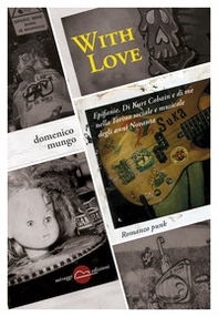 With love. Epifanie. Di Kurt Cobain e di me nella Torino sociale degli anni Novanta - Librerie.coop