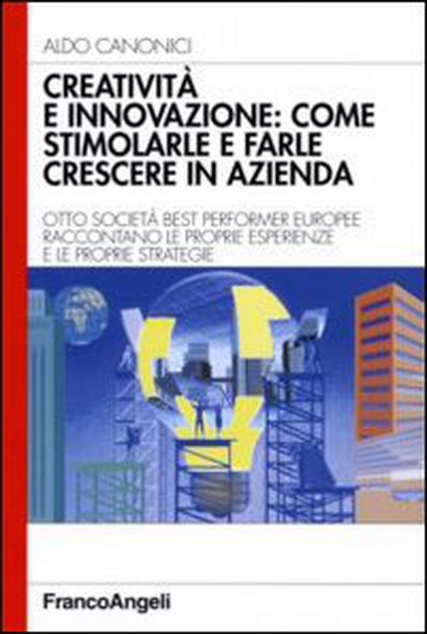 Creatività e innovazione: come stimolarle e farle crescere in azienda - Librerie.coop Creatività e innovazione: come stimolarle e farle crescere in azienda - Librerie.coop