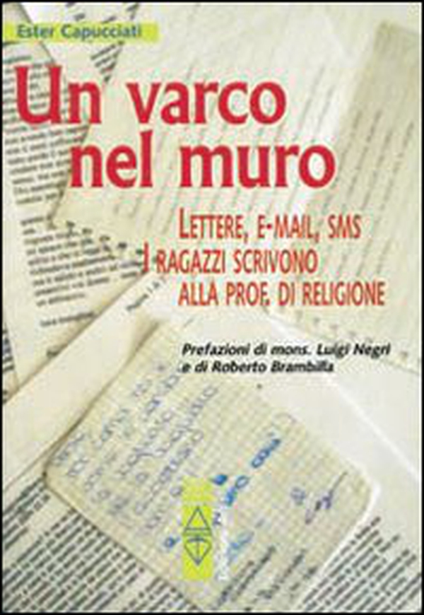 Un varco nel muro. Lettere, e-mail, sms. I ragazzi scrivono alla prof. di religione - Librerie.coop Un varco nel muro. Lettere, e-mail, sms. I ragazzi scrivono alla prof. di religione - Librerie.coop