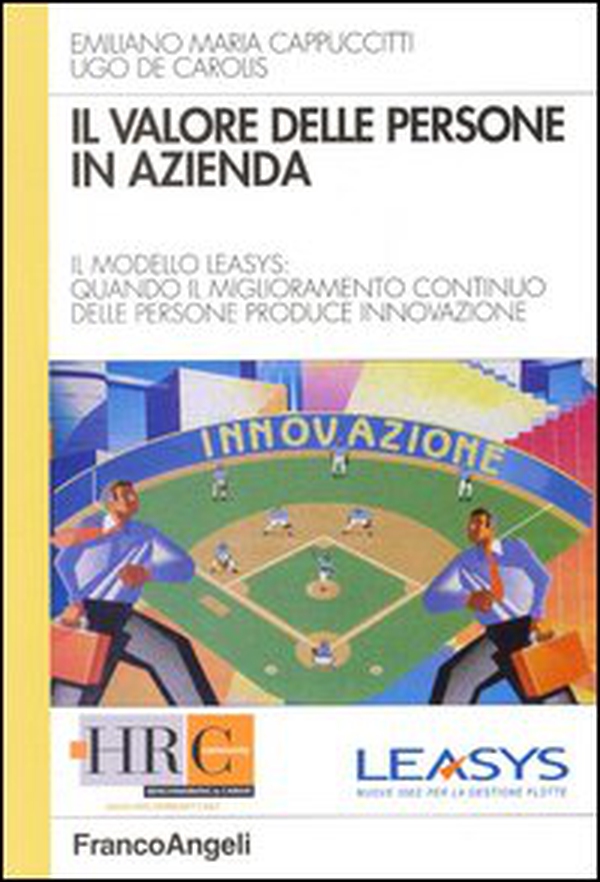 Il valore delle persone in azienda. Il modello Leasys: quando il miglioramento continuo delle persone produce innovazione - Librerie.coop Il valore delle persone in azienda. Il modello Leasys: quando il miglioramento continuo delle persone produce innovazione - Librerie.coop