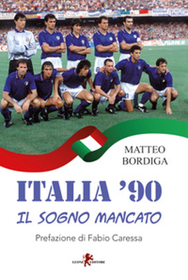Italia '90. Il sogno mancato - Librerie.coop Italia '90. Il sogno mancato - Librerie.coop