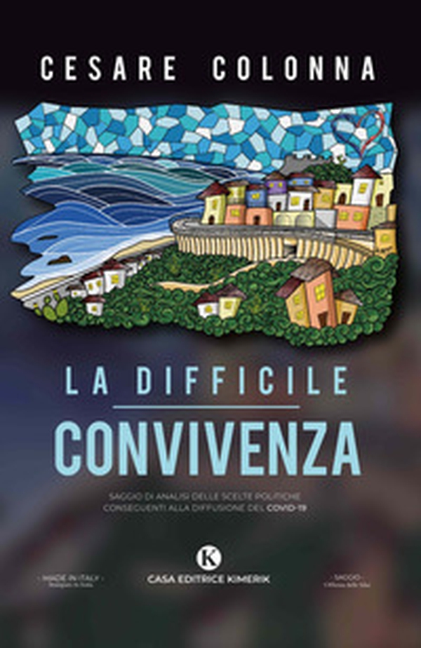 La difficile convivenza. Saggio di analisi delle scelte politiche conseguenti alla diffusione del Covid-19 - Librerie.coop La difficile convivenza. Saggio di analisi delle scelte politiche conseguenti alla diffusione del Covid-19 - Librerie.coop