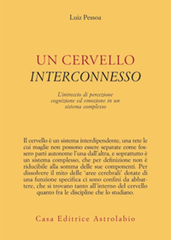 Un cervello interconnesso. L'intreccio di percezione, cognizione ed emozione in un sistema complesso - Librerie.coop Un cervello interconnesso. L'intreccio di percezione, cognizione ed emozione in un sistema complesso - Librerie.coop