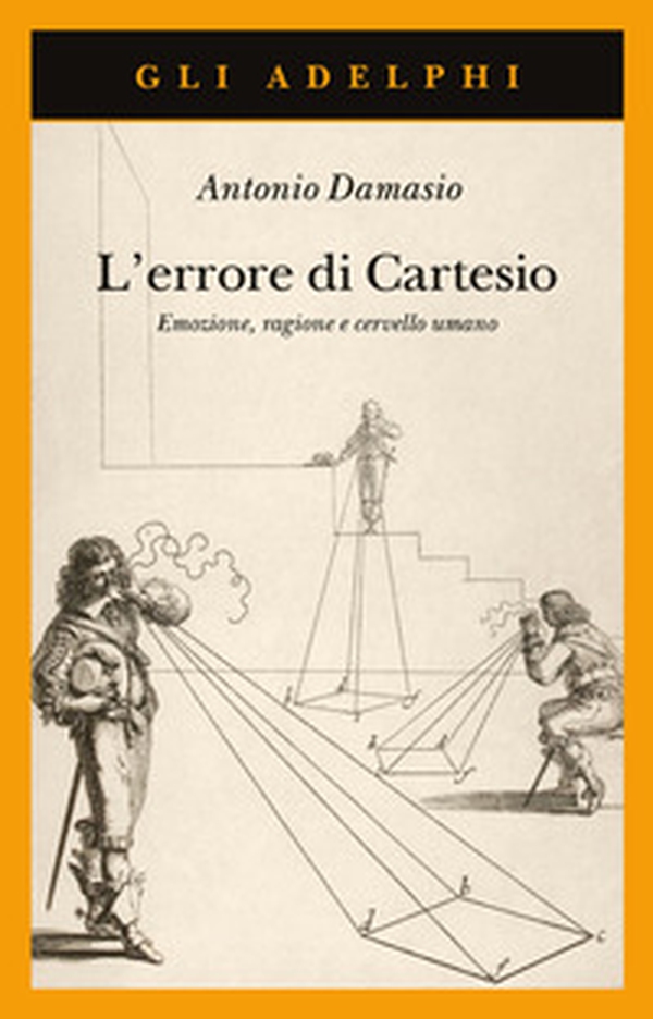 L'errore di Cartesio. Emozione, ragione e cervello umano - Librerie.coop L'errore di Cartesio. Emozione, ragione e cervello umano - Librerie.coop