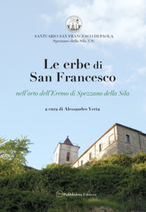 Le erbe di San Francesco. Nell'orto dell'Eremo di Spezzano della Sila - Librerie.coop Le erbe di San Francesco. Nell'orto dell'Eremo di Spezzano della Sila - Librerie.coop