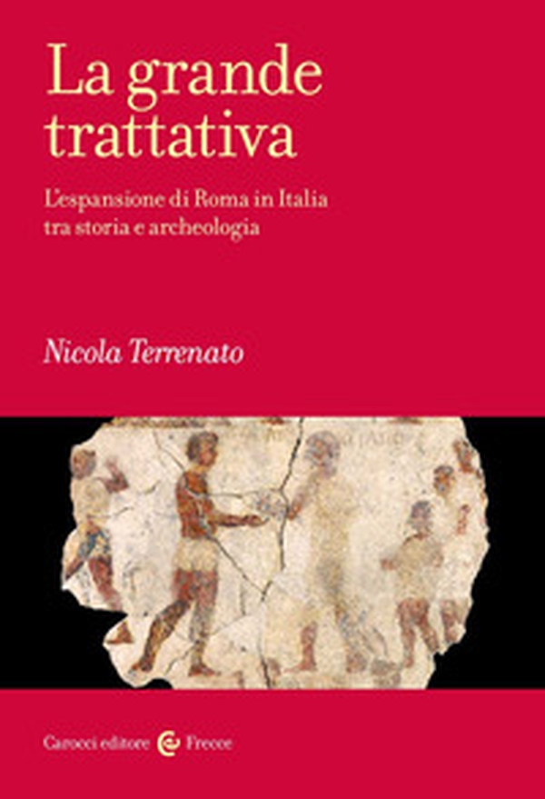 La grande trattativa. L'espansione di Roma in Italia tra storia e archeologia - Librerie.coop La grande trattativa. L'espansione di Roma in Italia tra storia e archeologia - Librerie.coop