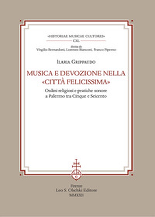 Musica e devozione nella «Città felicissima». Ordini religiosi e pratiche sonore a Palermo tra Cinque e Seicento - Librerie.coop Musica e devozione nella «Città felicissima». Ordini religiosi e pratiche sonore a Palermo tra Cinque e Seicento - Librerie.coop
