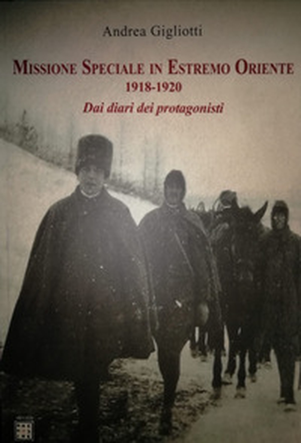 Missione speciale in estremo oriente 1918-1920. Dai diari dei protagonisti - Librerie.coop Missione speciale in estremo oriente 1918-1920. Dai diari dei protagonisti - Librerie.coop