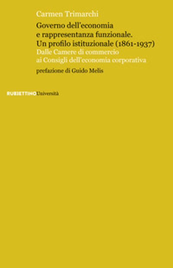 Governo dell'economia e rappresentanza funzionale. Un profilo istituzionale (1861-1937). Dalle Camere di commercio ai Consigli dell'economia corporativa - Librerie.coop Governo dell'economia e rappresentanza funzionale. Un profilo istituzionale (1861-1937). Dalle Camere di commercio ai Consigli dell'economia corporativa - Librerie.coop