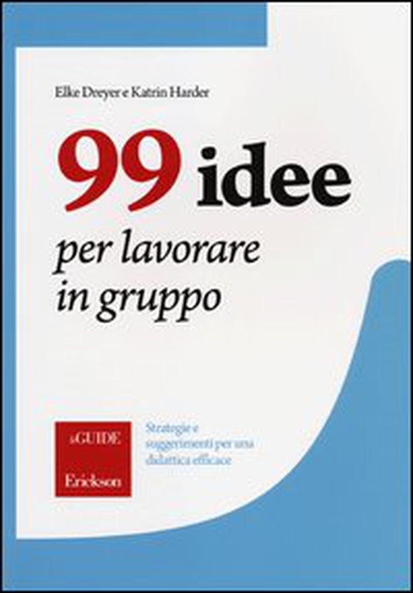99 idee per lavorare in gruppo. Strategie e suggerimenti per una didattica efficace - Librerie.coop 99 idee per lavorare in gruppo. Strategie e suggerimenti per una didattica efficace - Librerie.coop