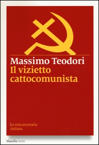 Il vizietto cattocomunista. La vera anomalia italiana - Librerie.coop