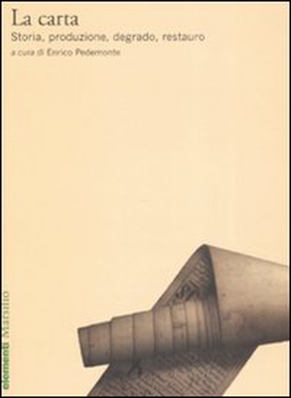 La carta. Storia, produzione, degrado, restauro - Librerie.coop La carta. Storia, produzione, degrado, restauro - Librerie.coop