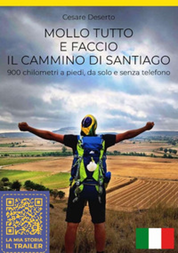 Mollo tutto e faccio il Cammino di Santiago. 900 chilometri a piedi, da solo e senza telefono - Librerie.coop Mollo tutto e faccio il Cammino di Santiago. 900 chilometri a piedi, da solo e senza telefono - Librerie.coop