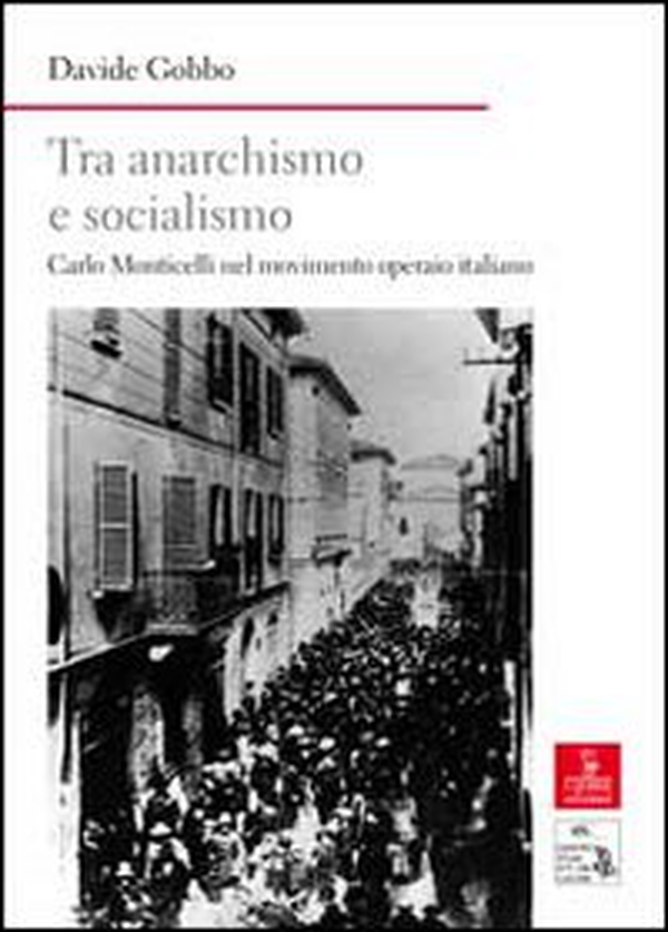 Tra anarchismo e socialismo. Carlo Monticelli nel movimento operaio italiano - Librerie.coop Tra anarchismo e socialismo. Carlo Monticelli nel movimento operaio italiano - Librerie.coop