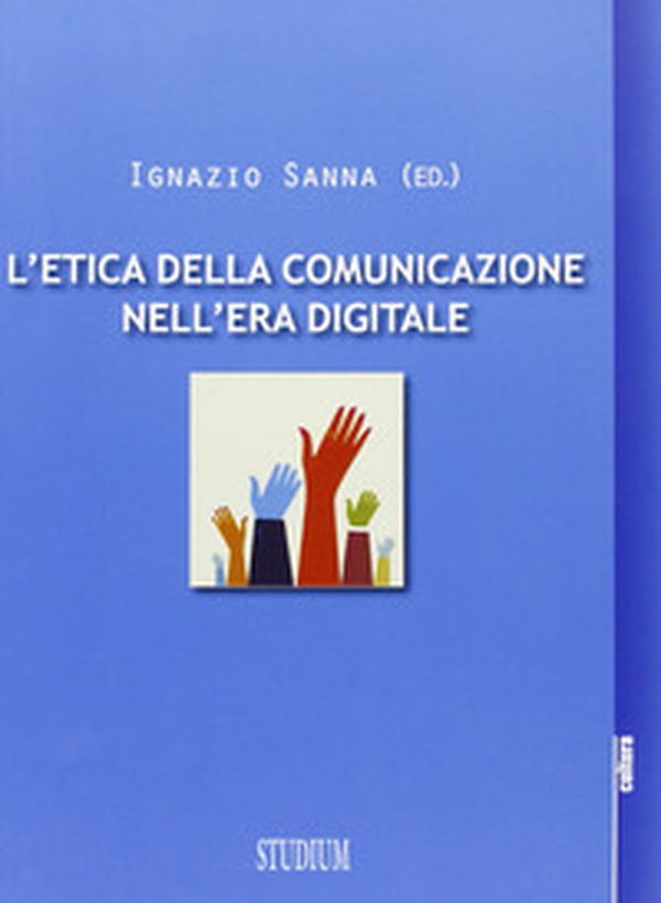 L'etica della comunicazione nell'era digitale - Librerie.coop L'etica della comunicazione nell'era digitale - Librerie.coop