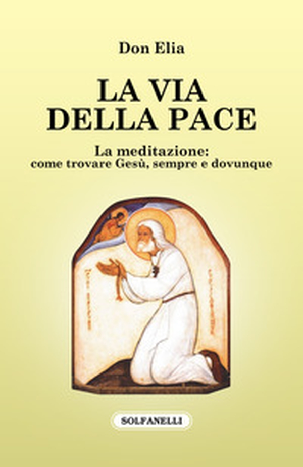 La via della pace. La meditazione: come trovare Gesù, sempre e dovunque - Librerie.coop La via della pace. La meditazione: come trovare Gesù, sempre e dovunque - Librerie.coop